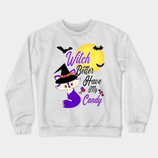 Witch You Better Have My candy Funny Hallowen T-shirt for Girls Crewneck Sweatshirt